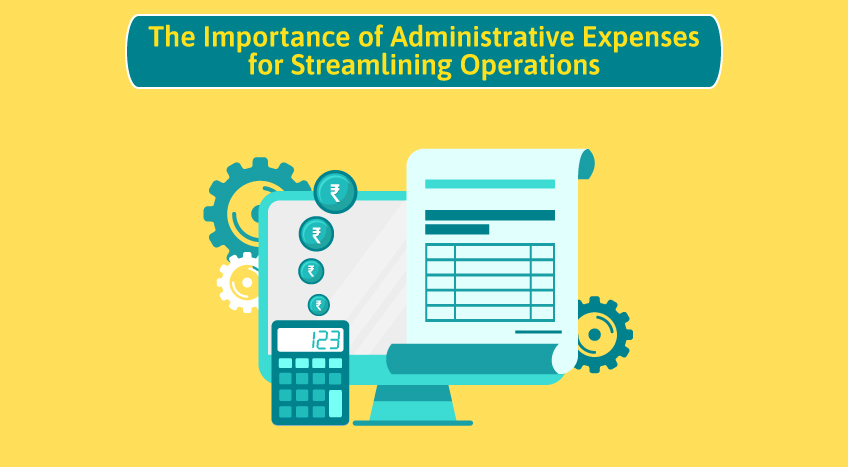 The importance of administrative expenses for streamlining operations