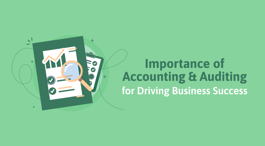 Importance of Accounting and Auditing for Driving Business Success