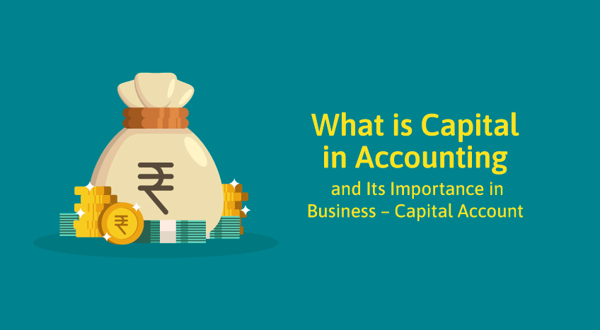 What is Capital in Accounting and Its Importance in Business – Capital Account